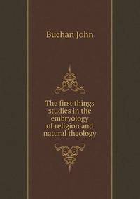 Book Cover for The First Things Studies in the Embryology of Religion and Natural Theology by Anna Quindlen