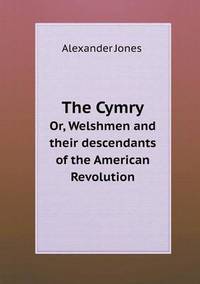 Book Cover for The Cymry Or, Welshmen and Their Descendants of the American Revolution by Jesse Russell, Ronald Cohn