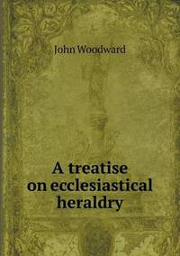 Book Cover for A Treatise on Ecclesiastical Heraldry by Richard Bird, Stephen Robson