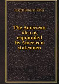 Book Cover for The American Idea as Expounded by American Statesmen by Richard Bird, Stephen Robson