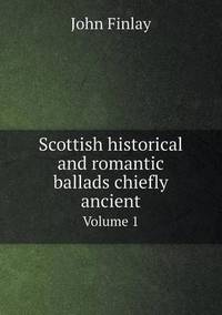 Book Cover for Scottish Historical and Romantic Ballads Chiefly Ancient Volume 1 by Anna Quindlen