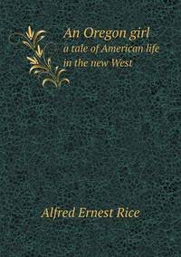 Book Cover for An Oregon Girl a Tale of American Life in the New West by Alison Salvesen, Alison Salvesen