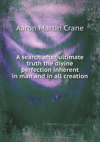 Book Cover for A Search After Ultimate Truth the Divine Perfection Inherent in Man and in All Creation by Richard Bird, Stephen Robson