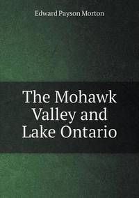 Book Cover for The Mohawk Valley and Lake Ontario by Jesse Russell, Ronald Cohn