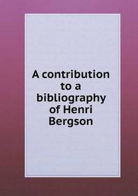 Book Cover for A Contribution to a Bibliography of Henri Bergson by Richard Bird, Stephen Robson