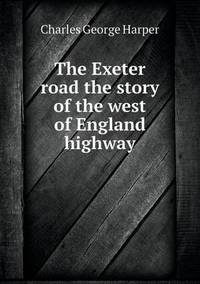 Book Cover for The Exeter Road the Story of the West of England Highway by Richard Bird, Stephen Robson