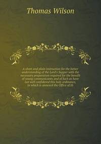 Book Cover for A Short and Plain Instruction for the Better Understanding of the Lord's Supper With the Necessary Preparation Required for the Benefit of Young Com by Alison Salvesen, Alison Salvesen