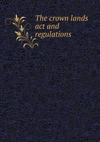 Book Cover for The Crown Lands ACT and Regulations by Alison Salvesen, Alison Salvesen