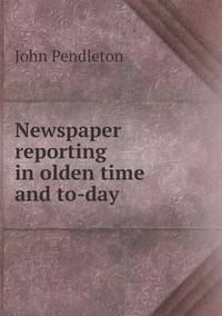 Book Cover for Newspaper Reporting in Olden Time and To-Day by Anna Quindlen