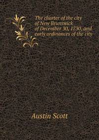 Book Cover for The Charter of the City of New Brunswick of December 30, 1730, and Early Ordinances of the City by Alison Salvesen, Alison Salvesen