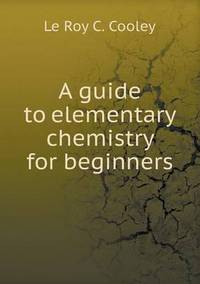 Book Cover for A Guide to Elementary Chemistry for Beginners by Jesse Russell, Ronald Cohn