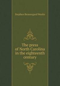 Book Cover for The Press of North Carolina in the Eighteenth Century by Richard Bird, Stephen Robson