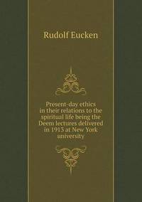Book Cover for Present-Day Ethics in Their Relations to the Spiritual Life Being the Deem Lectures Delivered in 1913 at New York University by Anna Quindlen
