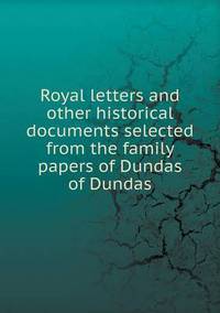 Book Cover for Royal Letters and Other Historical Documents Selected from the Family Papers of Dundas of Dundas by Alison Salvesen, Alison Salvesen