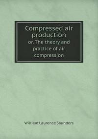 Book Cover for Compressed Air Production or, The Theory and Practice of Air Compression by Alison Salvesen, Alison Salvesen