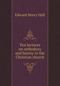 Book Cover for Ten Lectures on Orthodoxy and Heresy in the Christian Church by Anna Quindlen
