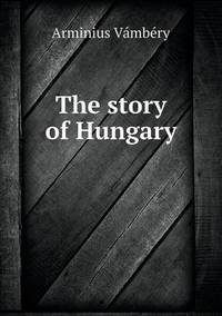 Book Cover for The Story of Hungary by Arminius Vámbéry