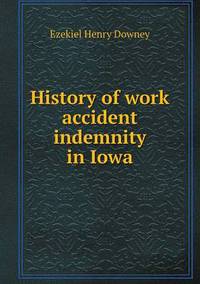 Book Cover for History of Work Accident Indemnity in Iowa by Alison Salvesen, Alison Salvesen