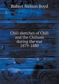 Book Cover for Chili Sketches of Chili and the Chilians During the War 1879-1880 by Richard Bird, Stephen Robson