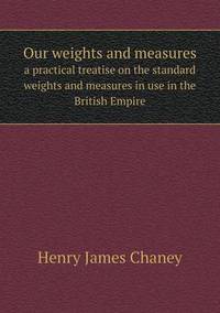 Book Cover for Our Weights and Measures a Practical Treatise on the Standard Weights and Measures in Use in the British Empire by Richard Bird, Stephen Robson