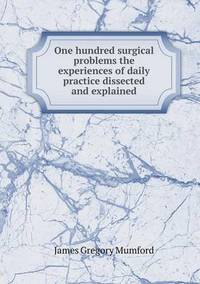Book Cover for One Hundred Surgical Problems the Experiences of Daily Practice Dissected and Explained by Anna Quindlen