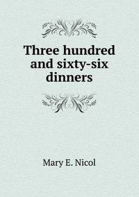 Book Cover for Three Hundred and Sixty-Six Dinners by Anna Quindlen