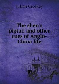 Book Cover for The Shen's Pigtail and Other Cues of Anglo-China Life by Jesse Russell, Ronald Cohn