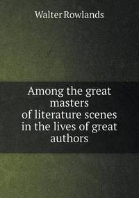 Book Cover for Among the Great Masters of Literature Scenes in the Lives of Great Authors by Jesse Russell, Ronald Cohn