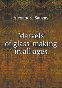 Book Cover for Marvels of Glass-Making in All Ages by Ewa LajerBurcharth, Städelschule Frankfurt am Main