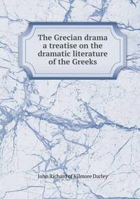 Book Cover for The Grecian Drama a Treatise on the Dramatic Literature of the Greeks by Jesse Russell, Ronald Cohn
