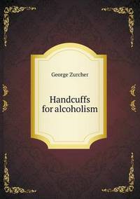 Book Cover for Handcuffs for Alcoholism by Jesse Russell, Ronald Cohn