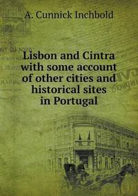 Book Cover for Lisbon and Cintra With Some Account of Other Cities and Historical Sites in Portugal by Anna Quindlen