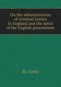 Book Cover for On the Administration of Criminal Justice in England and the Spirit of the English Government by Jesse Russell, Ronald Cohn