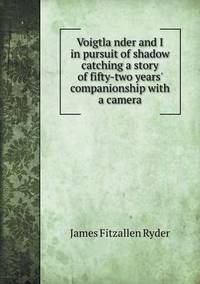 Book Cover for Voigtla?nder and I in Pursuit of Shadow Catching a Story of Fifty-Two Years' Companionship With a Camera by Jesse Russell, Ronald Cohn