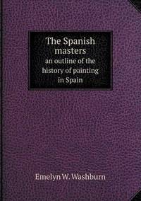 Book Cover for The Spanish Masters an Outline of the History of Painting in Spain by Ewa LajerBurcharth, Städelschule Frankfurt am Main
