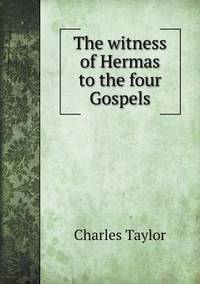 Book Cover for The Witness of Hermas to the Four Gospels by Jesse Russell, Ronald Cohn