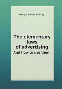 Book Cover for The Elementary Laws of Advertising And How to Use Them by Richard Bird, Stephen Robson