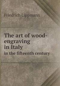 Book Cover for The Art of Wood-Engraving in Italy in the Fifteenth Century by Jesse Russell, Ronald Cohn