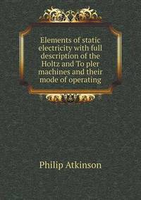 Book Cover for Elements of Static Electricity With Full Description of the Holtz and To?pler Machines and Their Mode of Operating by Ewa LajerBurcharth, Städelschule Frankfurt am Main