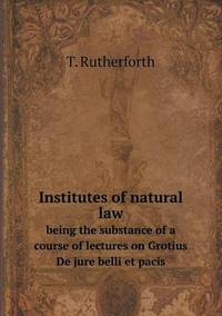 Book Cover for Institutes of Natural Law Being the Substance of a Course of Lectures on Grotius De Jure Belli Et Pacis by Alison Salvesen, Alison Salvesen