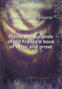 Book Cover for Plains and Uplands of Old France a Book of Verse and Prose by Anna Quindlen