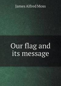 Book Cover for Our Flag and Its Message by Alison Salvesen, Alison Salvesen