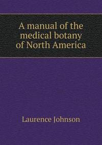 Book Cover for A Manual of the Medical Botany of North America by Anna Quindlen