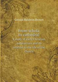 Book Cover for From Schola to Cathedral a Study of Early Christian Architecture and Its Relation to the Life of the Church by Anna Quindlen