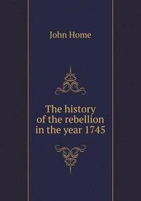 Book Cover for The History of the Rebellion in the Year 1745 by Richard Bird, Stephen Robson