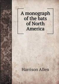 Book Cover for A Monograph of the Bats of North America by Richard Bird, Stephen Robson