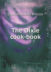 Book Cover for The Dixie Cook-Book by Richard Bird, Stephen Robson