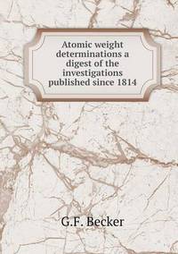 Book Cover for Atomic Weight Determinations a Digest of the Investigations Published Since 1814 by Richard Bird, Stephen Robson