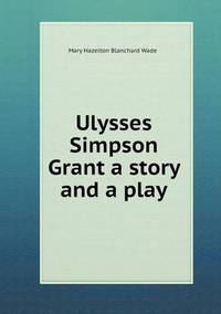 Book Cover for Ulysses Simpson Grant a Story and a Play by Jesse Russell, Ronald Cohn