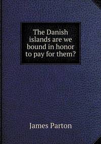 Book Cover for The Danish Islands Are We Bound in Honor to Pay for Them? by Jesse Russell, Ronald Cohn